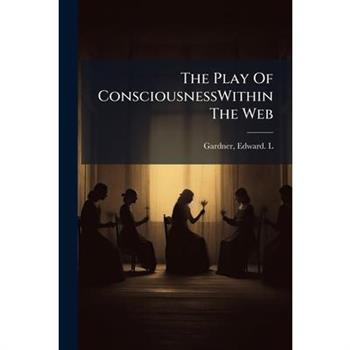The Play Of ConsciousnessWithin The Web
