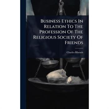 Business Ethics In Relation To The Profession Of The Religious Society Of Friends