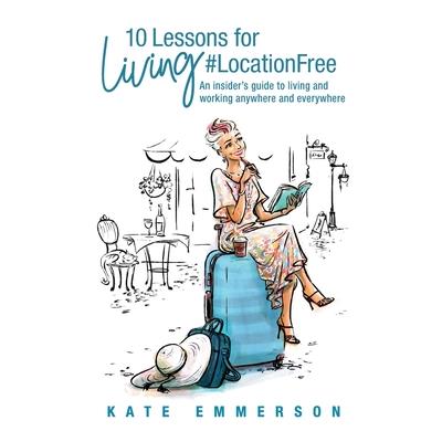 10 Lessons for Living #LocationFree