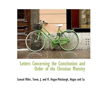 Letters Concerning the Constitution and Order of the Christian Ministry