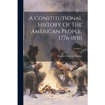 A Constitutional History Of The American People, 1776-1850; Volume 2