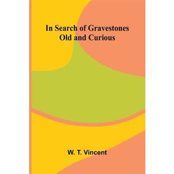 In Search Of Gravestones Old And Curious