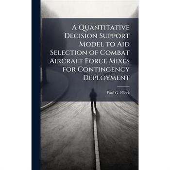 A Quantitative Decision Support Model to Aid Selection of Combat Aircraft Force Mixes for Contingency Deployment
