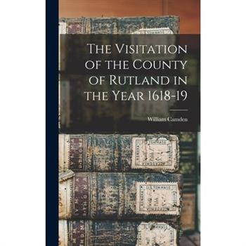The Visitation of the County of Rutland in the Year 1618-19