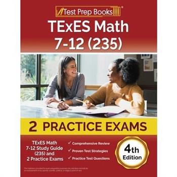 TExES Math 7-12 Study Guide (235) and 2 Practice Exams [4th Edition]