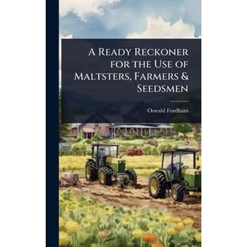 A Ready Reckoner for the Use of Maltsters, Farmers & Seedsmen