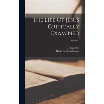 The Life Of Jesus Critically Examined; Volume 2