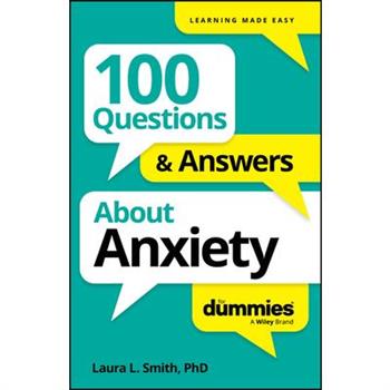 100 Questions & Answers about Anxiety for Dummies