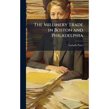The Millinery Trade in Boston and Philadelphia