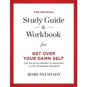 The Official Study Guide & Workbook for Get Over Your Damn Self