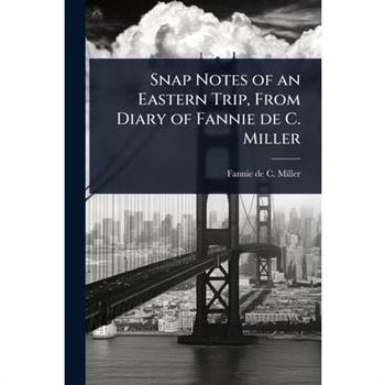 Snap Notes of an Eastern Trip, From Diary of Fannie de C. Miller
