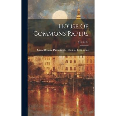 House Of Commons Papers; Volume 37