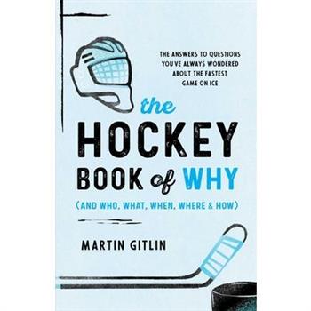 The Hockey Book of Why (and Who, What, When, Where, and How)