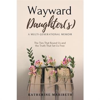 Wayward Daughter(s) - The Ties That Bound Us and The Truth That Set Us Free