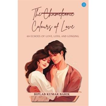 The Chameleonic Colours of Love 69 Echoes of Love, Loss, and Longing