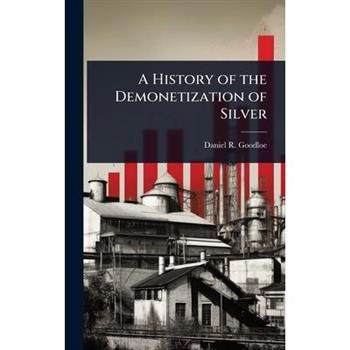 A History of the Demonetization of Silver