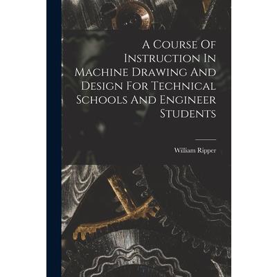 A Course Of Instruction In Machine Drawing And Design For Technical Schools And Engineer Students