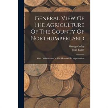General View Of The Agriculture Of The County Of Northumberland