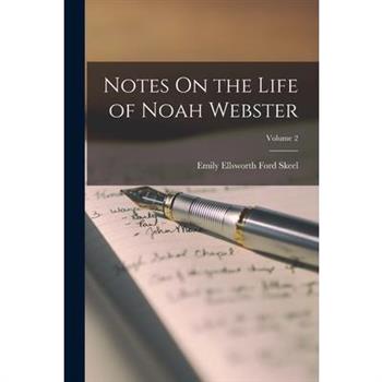 Notes On the Life of Noah Webster; Volume 2