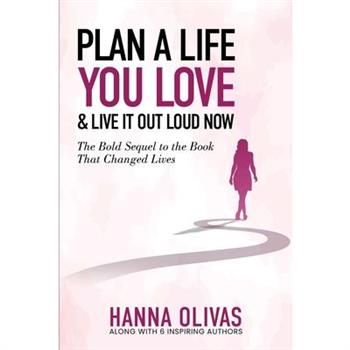 Plan A Life You Love & Live It Out Loud Now