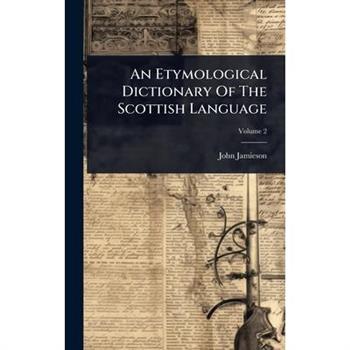 An Etymological Dictionary Of The Scottish Language