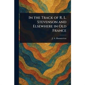 In the Track of R. L. Stevenson and Elsewhere in Old France