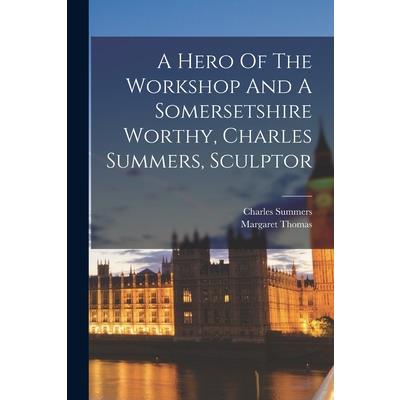 A Hero Of The Workshop And A Somersetshire Worthy, Charles Summers, Sculptor