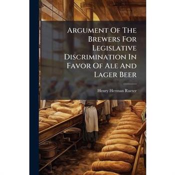 Argument Of The Brewers For Legislative Discrimination In Favor Of Ale And Lager Beer
