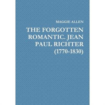 The Forgotten Romantic. Jean Paul Richter (1770-1830)