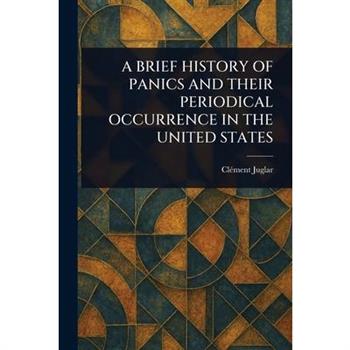 A Brief History of Panics and Their Periodical Occurrence in the United States