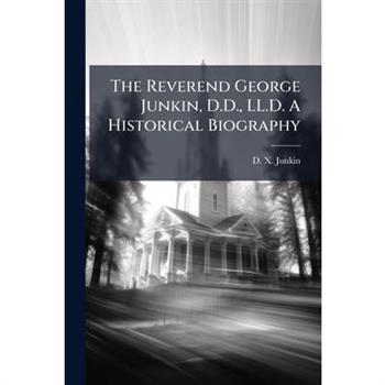 The Reverend George Junkin, D.D., LL.D. A Historical Biography