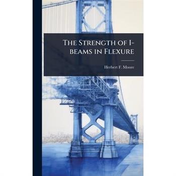 The Strength of I-beams in Flexure