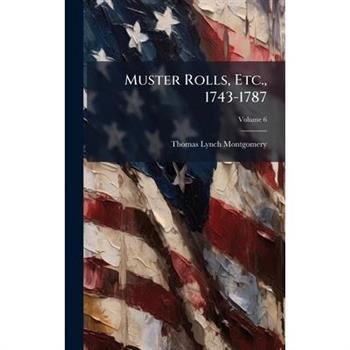 Muster Rolls, Etc., 1743-1787