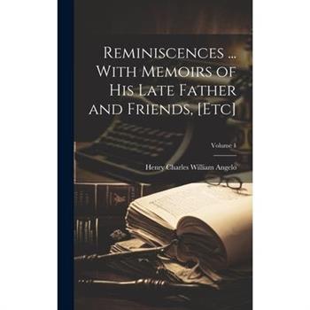 Reminiscences ... With Memoirs of his Late Father and Friends, [etc]; Volume 1