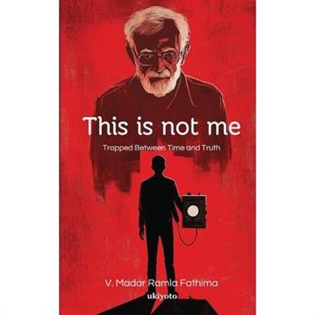 This is not me Trapped Between Time and Truth