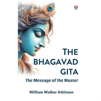 The Bhagavad Gita The Message of the Master