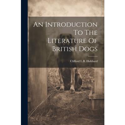 An Introduction To The Literature Of British Dogs