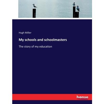 My schools and schoolmasters
