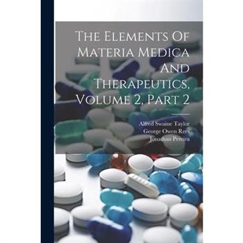 The Elements Of Materia Medica And Therapeutics, Volume 2, Part 2