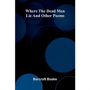 Where The Dead Men Lie And Other Poems