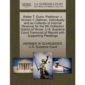 Walter T. Gunn, Petitioner, V. Vincent Y. Dallman, Individually and as Collector of Internal Revenue for the 8th Collection District of Illinois. U.S. Supreme Court Transcript of Record with Supportin