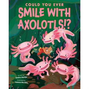 Could You Ever Smile with Axolotls!?