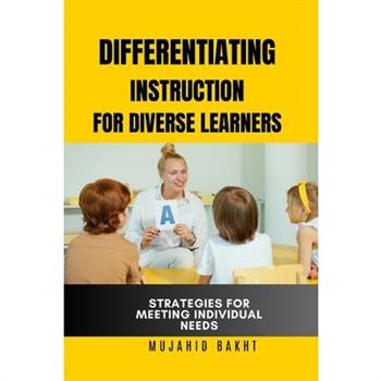 Differentiating Instruction for Diverse Learners Strategies for Meeting Individual Needs