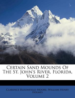Certain Sand Mounds of the St. John’s River, Florida, Volume 2