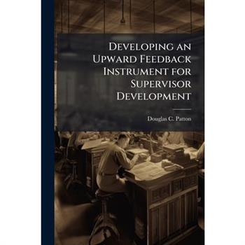 Developing an Upward Feedback Instrument for Supervisor Development