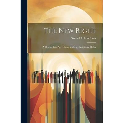 The new Right; a Plea for Fair Play Through a More Just Social Order