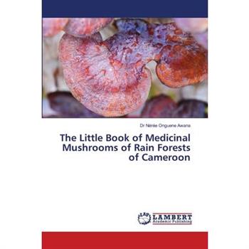 The Little Book of Medicinal Mushrooms of Rain Forests of Cameroon