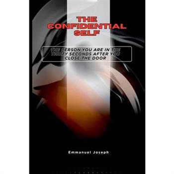 The Confidential Self, The Person You Are in the Thirty Seconds After You Close the Door