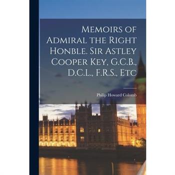 Memoirs of Admiral the Right Honble. Sir Astley Cooper Key, G.C.B., D.C.L., F.R.S., Etc