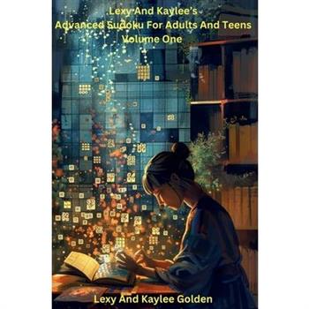 Lexy and Kaylee's Advanced Sudoku for Adults and Teens Volume One